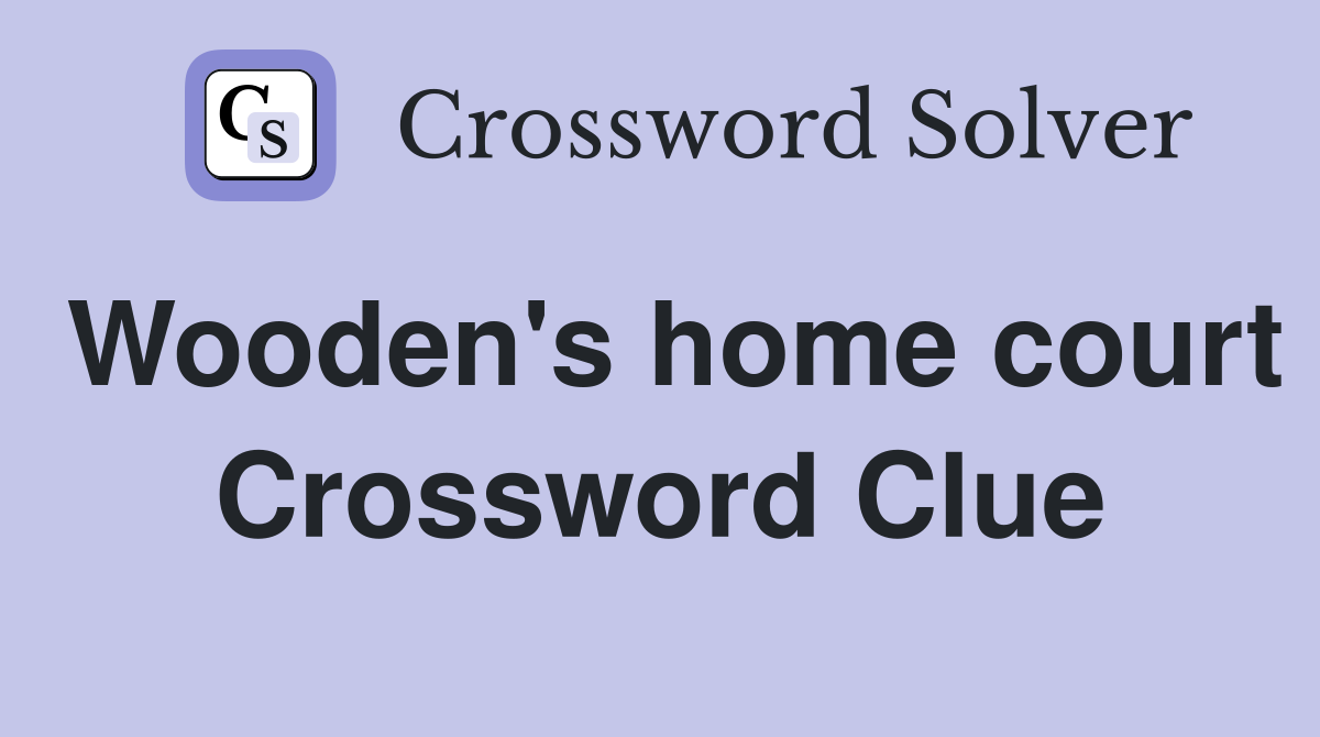 Wooden's home court Crossword Clue