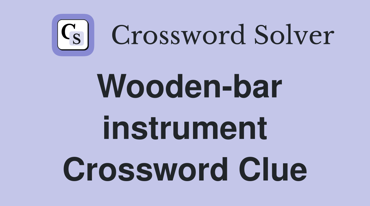 Wooden-bar instrument Crossword Clue