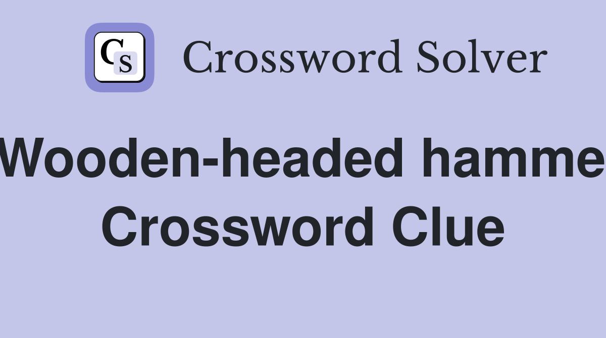 Wooden-headed hammer Crossword Clue