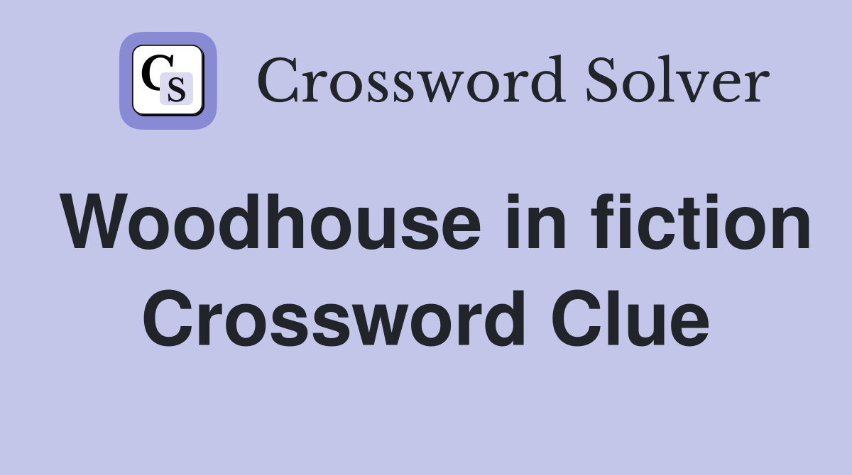 Woodhouse in fiction Crossword Clue