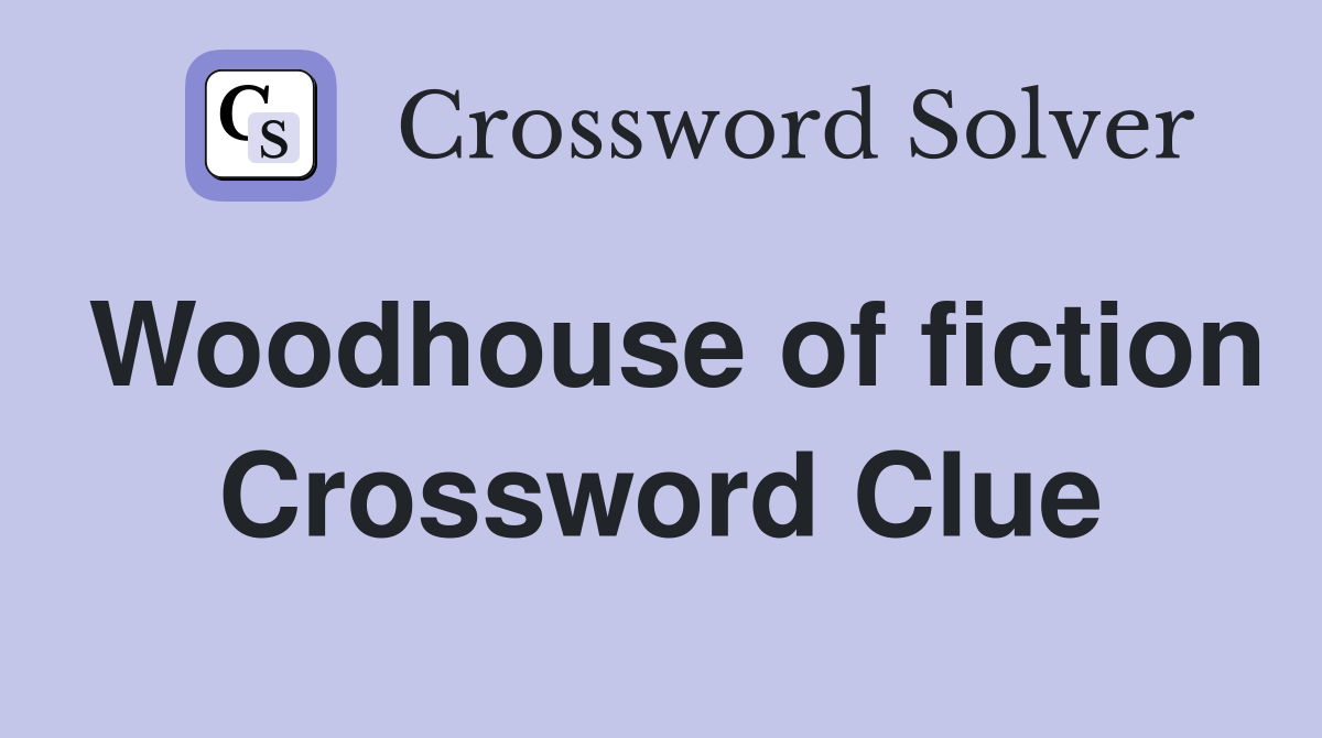 Woodhouse of fiction Crossword Clue