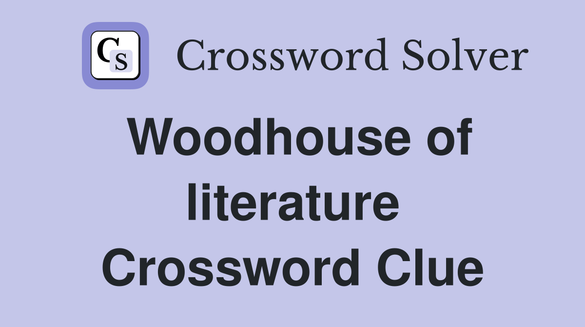 Woodhouse of literature Crossword Clue