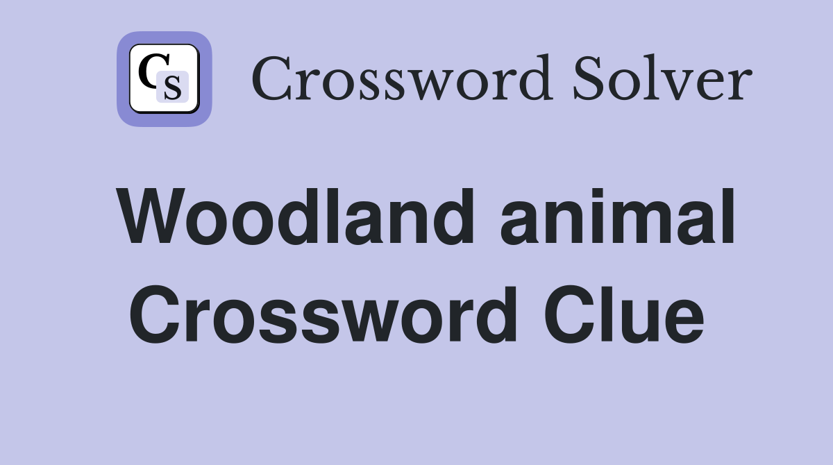 Woodland animal Crossword Clue
