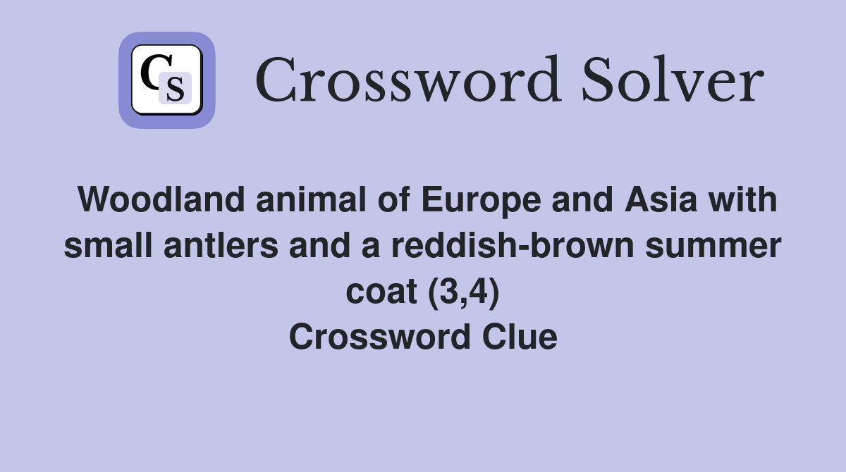Woodland animal of Europe and Asia with small antlers and a reddish-brown summer coat (3,4) Crossword Clue