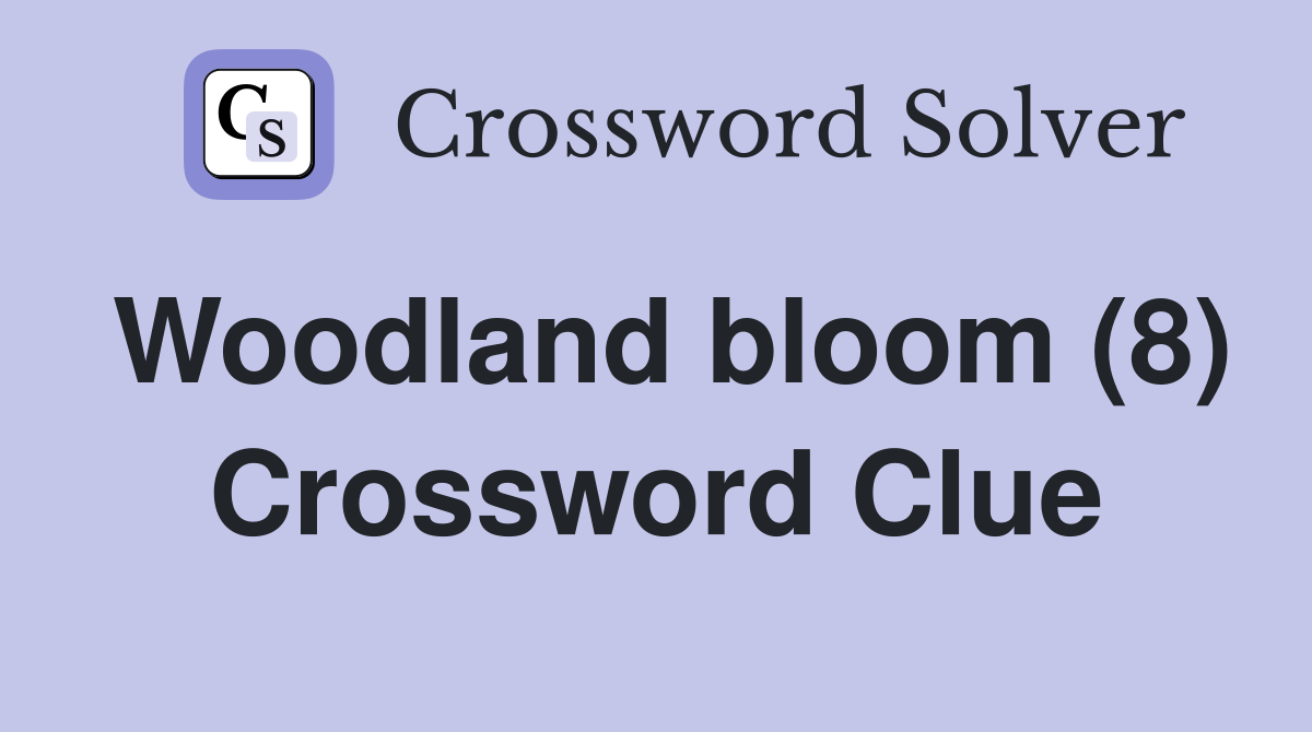 Woodland bloom (8) Crossword Clue