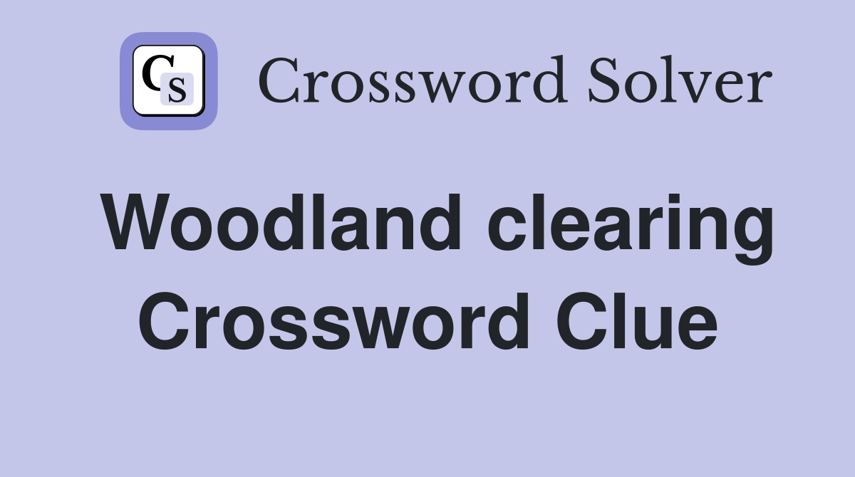 Woodland clearing Crossword Clue