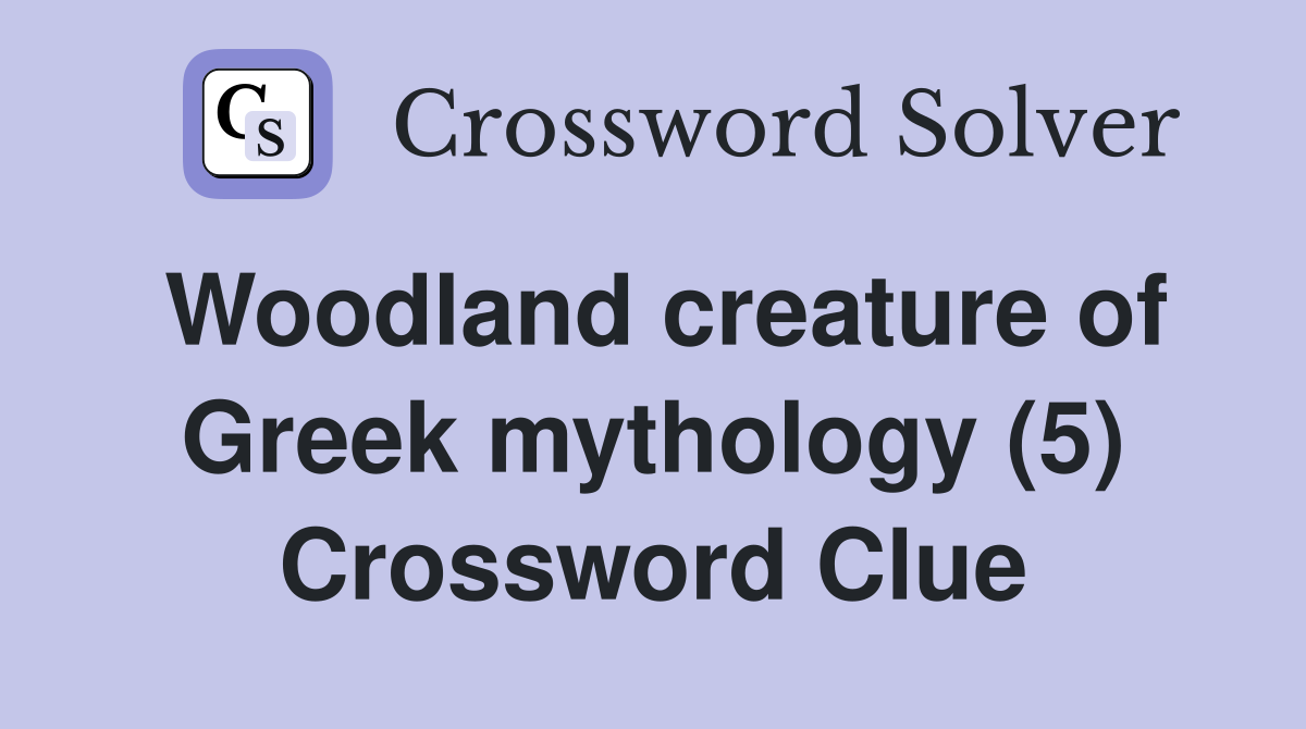 Woodland creature of Greek mythology (5) Crossword Clue