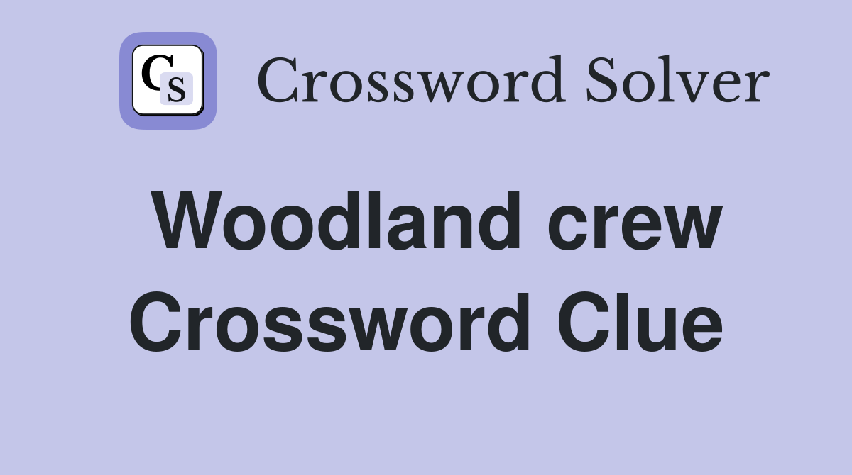 Woodland crew Crossword Clue