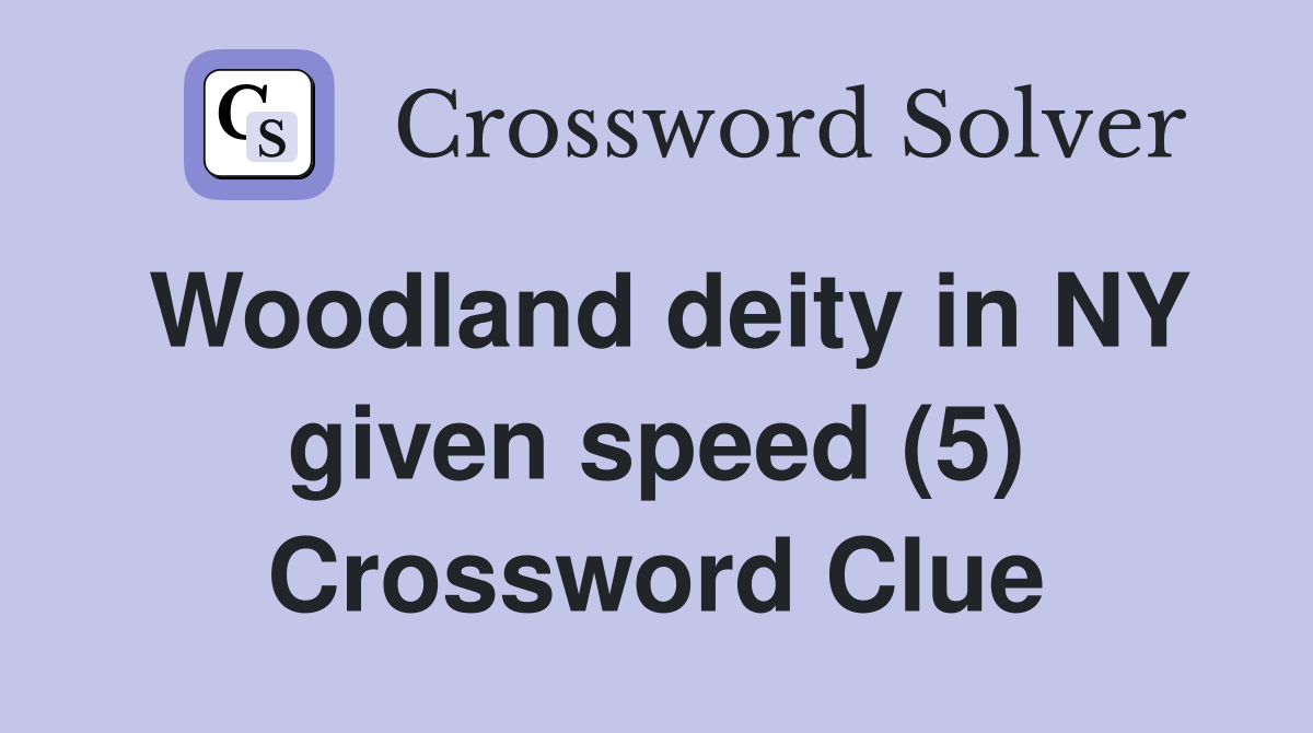 Woodland deity in NY given speed (5) Crossword Clue