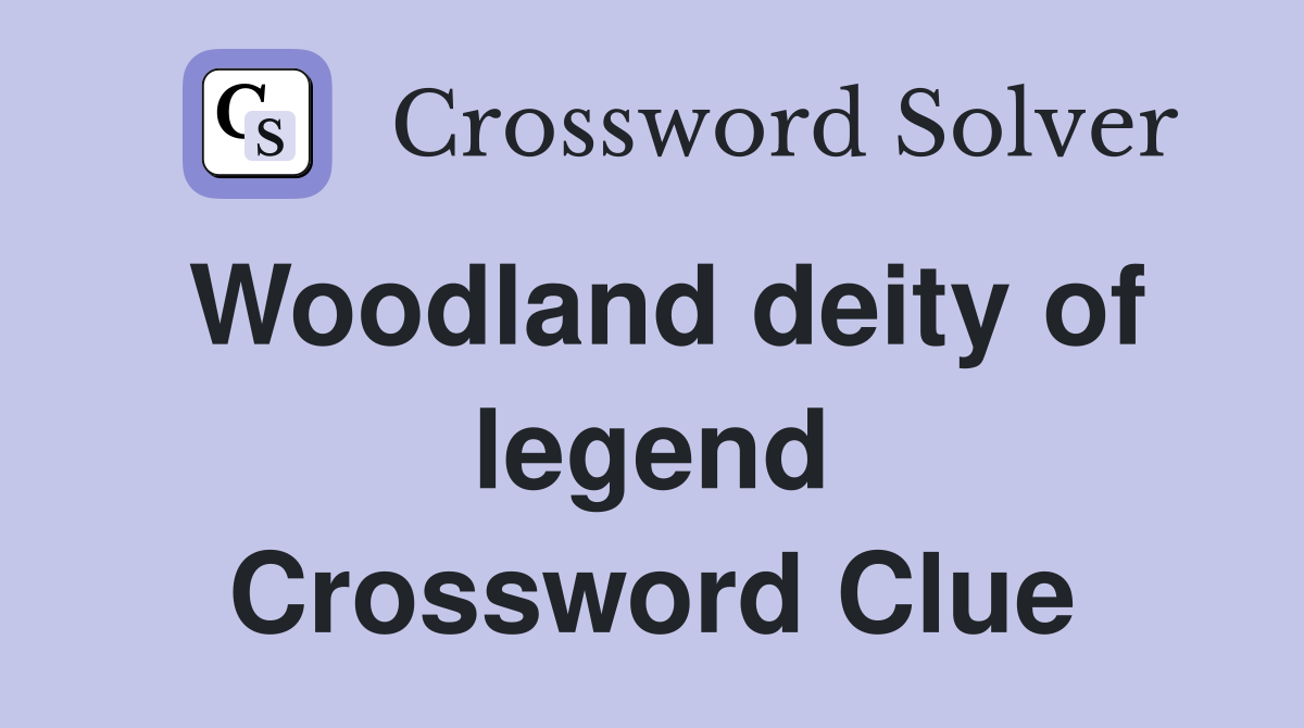 Woodland deity of legend Crossword Clue