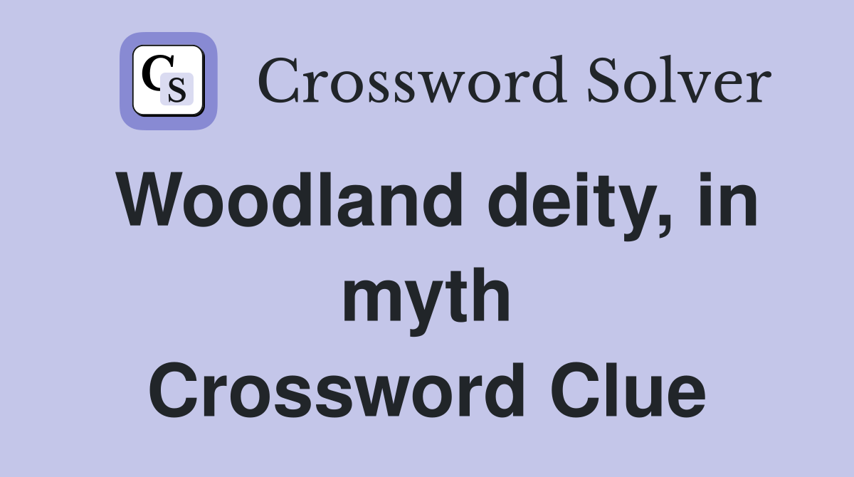 Woodland deity, in myth Crossword Clue