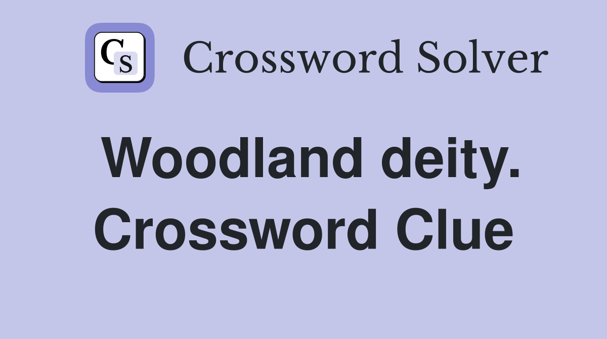Woodland deity. Crossword Clue
