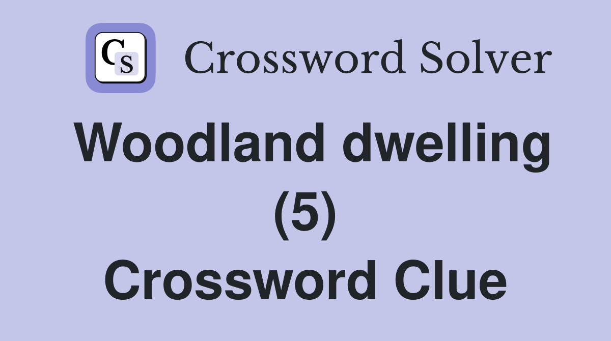 Woodland dwelling (5) Crossword Clue