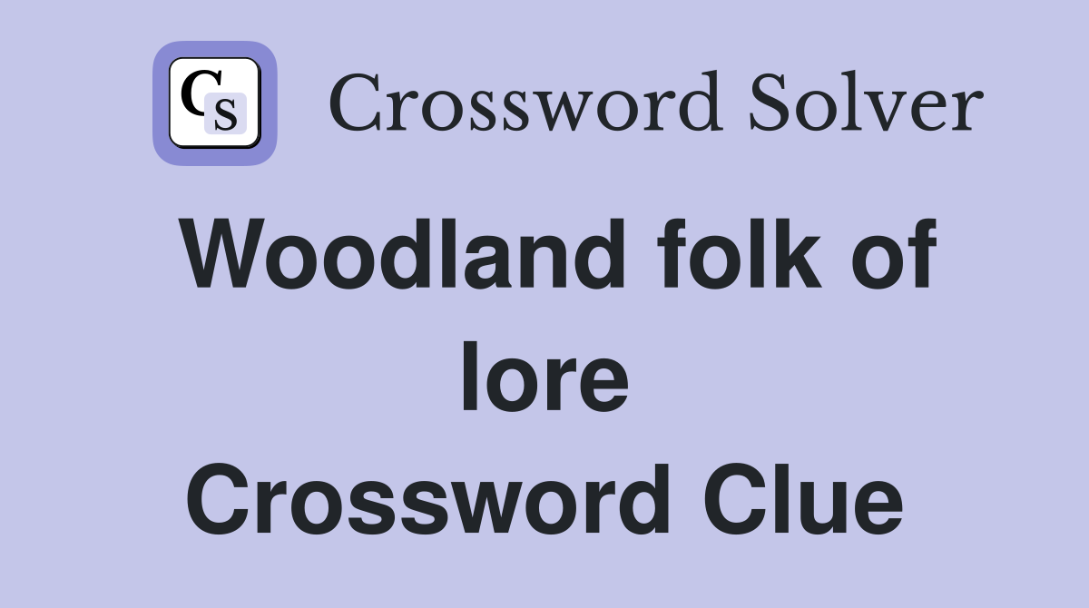 Woodland folk of lore Crossword Clue