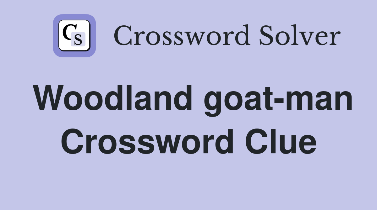 Woodland goat-man Crossword Clue
