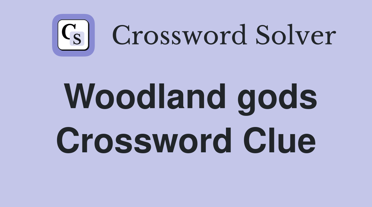 Woodland gods Crossword Clue