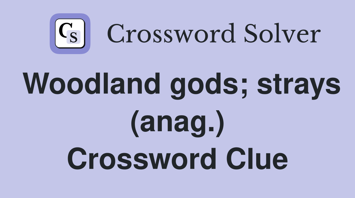 Woodland gods; strays (anag.) Crossword Clue