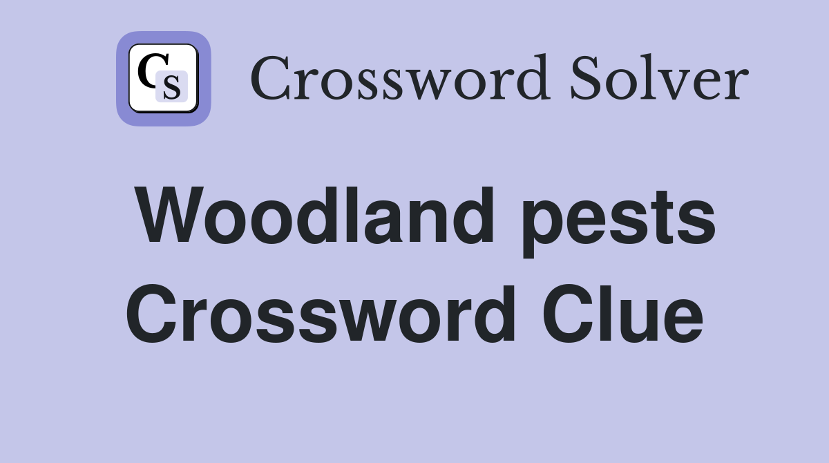 Woodland pests Crossword Clue