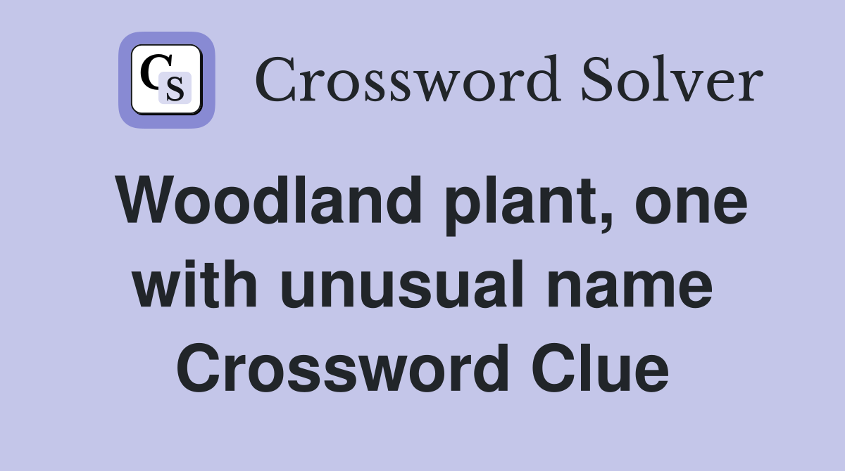 Woodland plant, one with unusual name Crossword Clue