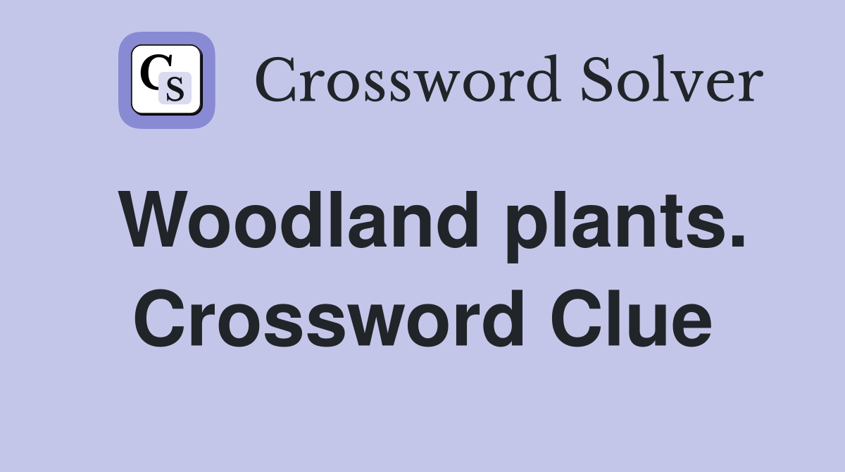 Woodland plants. Crossword Clue