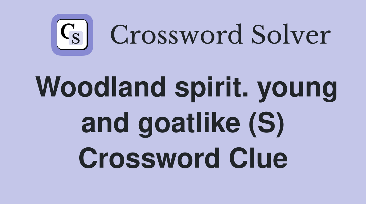 Woodland spirit. young and goatlike (S) Crossword Clue