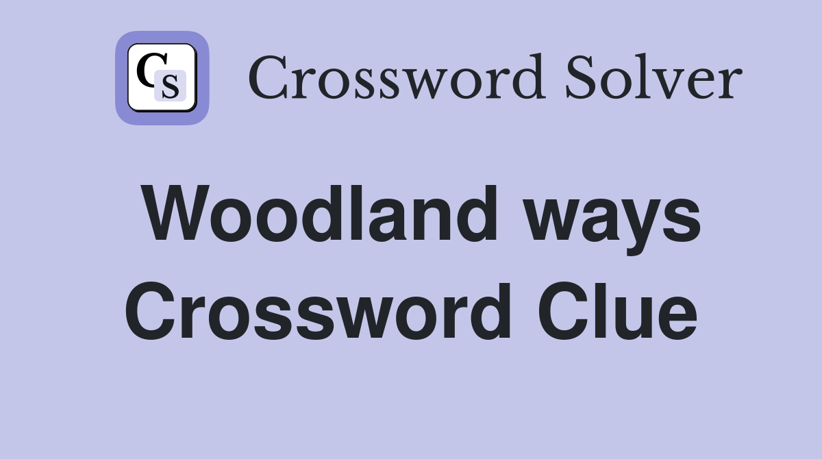 Woodland ways Crossword Clue