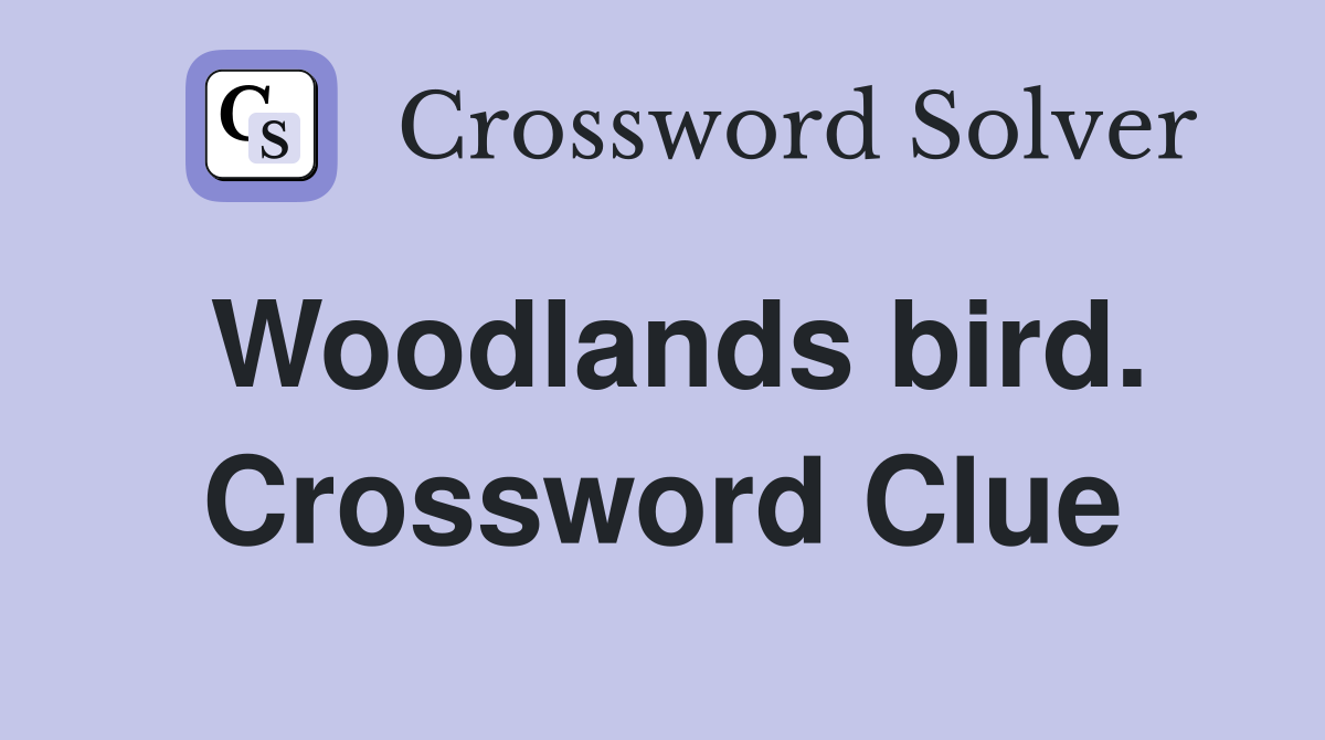 Woodlands bird. Crossword Clue