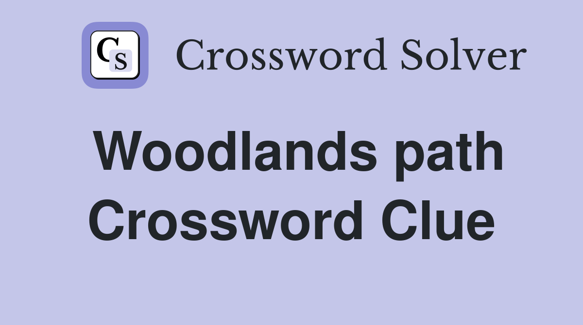 Woodlands path Crossword Clue