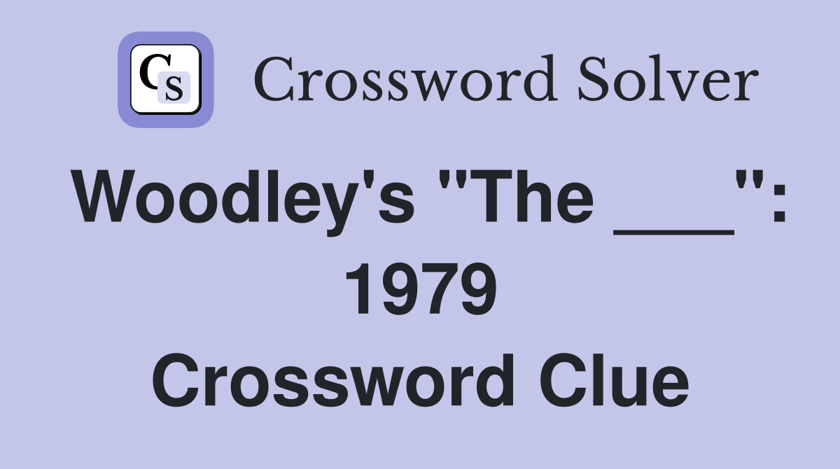 Woodley's "The ___": 1979 Crossword Clue