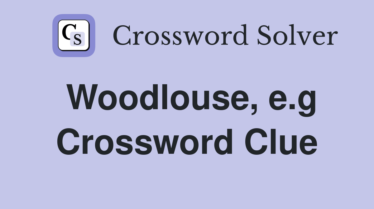 Woodlouse, e.g Crossword Clue