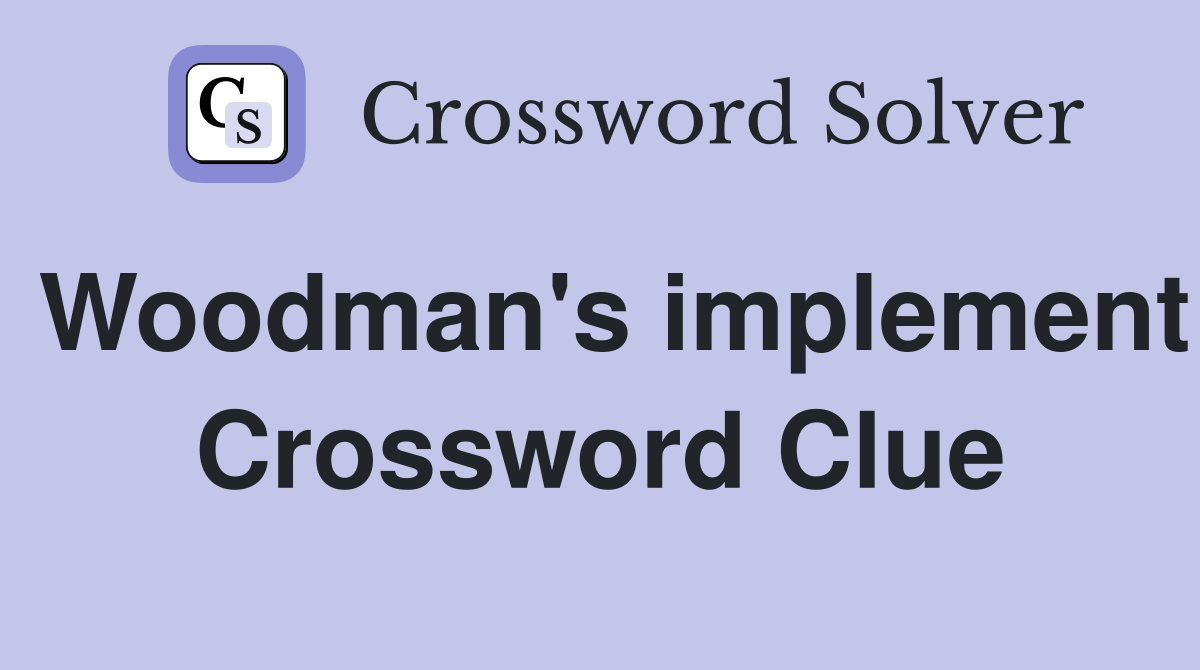 Woodman's implement Crossword Clue