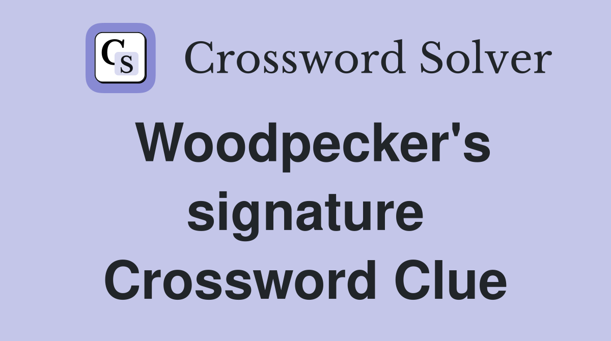 Woodpecker's signature Crossword Clue