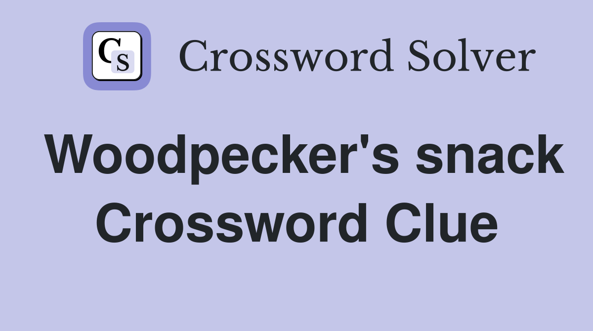 Woodpecker's snack Crossword Clue