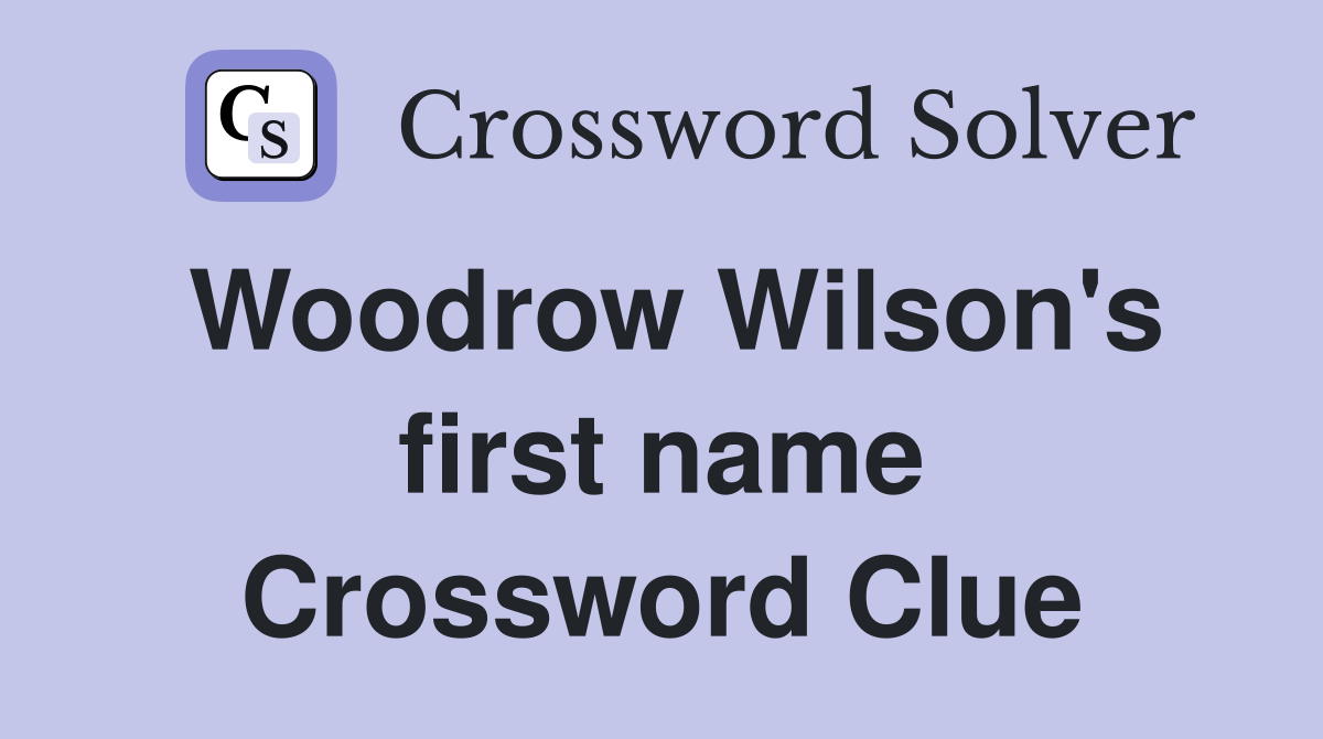 Woodrow Wilson's first name Crossword Clue