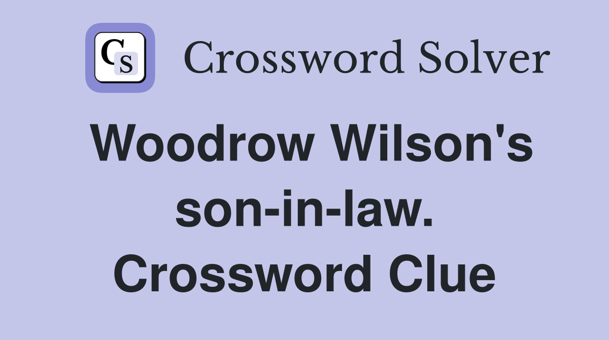 Woodrow Wilson's son-in-law. Crossword Clue