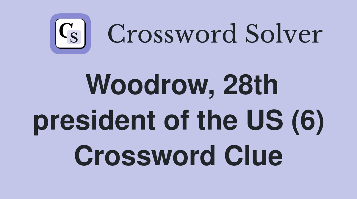 Woodrow, 28th president of the US (6) Crossword Clue