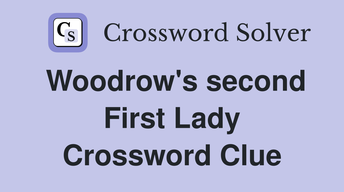 Woodrow's second First Lady Crossword Clue