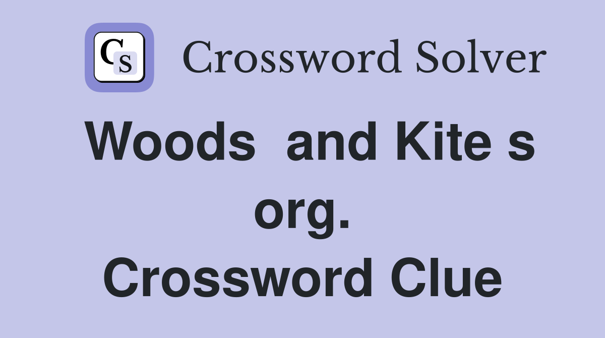 Woods  and Kite s org. Crossword Clue