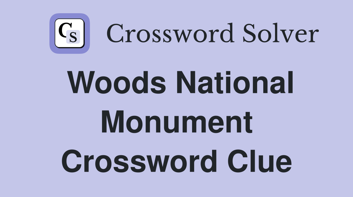 Woods National Monument Crossword Clue