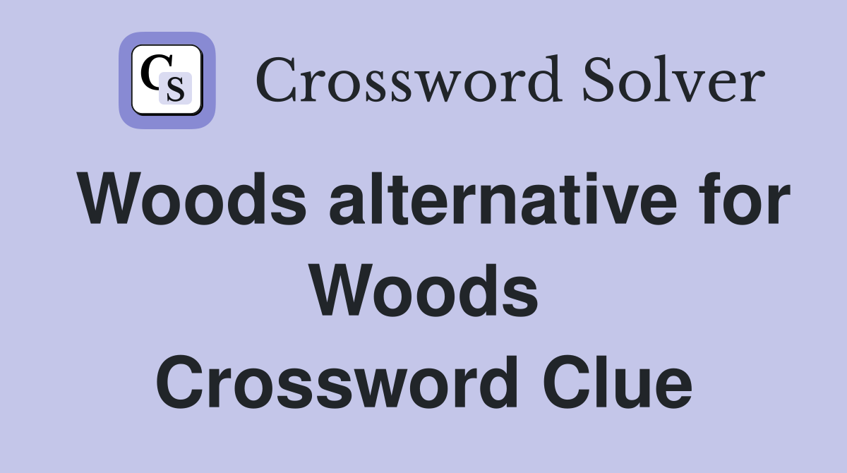 Woods alternative for Woods Crossword Clue