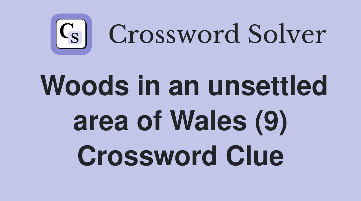 Woods in an unsettled area of Wales (9) Crossword Clue
