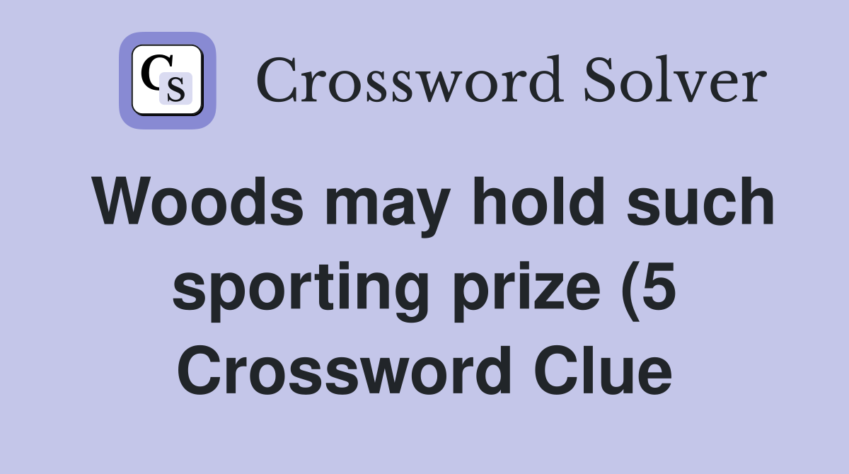 Woods may hold such sporting prize (5) Crossword Clue Answers Woods may hold such sporting prize (5) Crossword Clue Answers