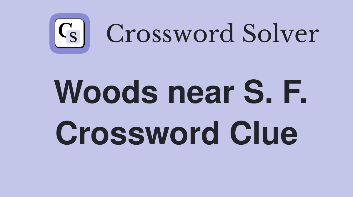 Woods near S. F. Crossword Clue