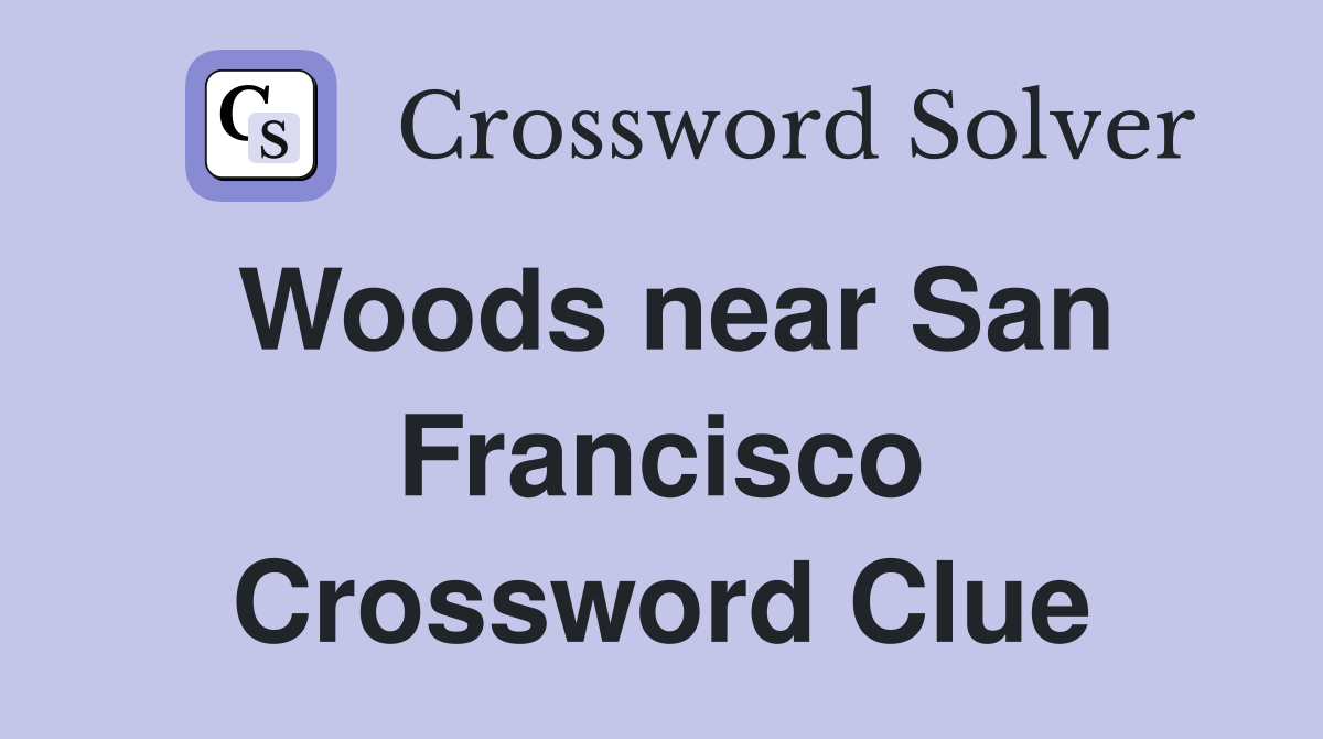 Woods near San Francisco Crossword Clue