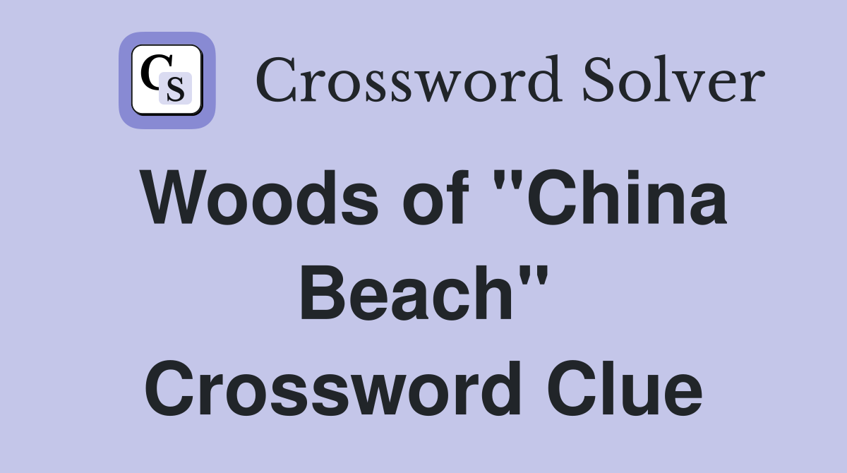Woods of "China Beach" Crossword Clue