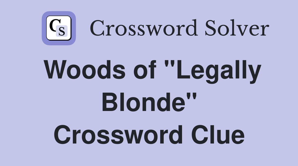 Woods of "Legally Blonde" Crossword Clue