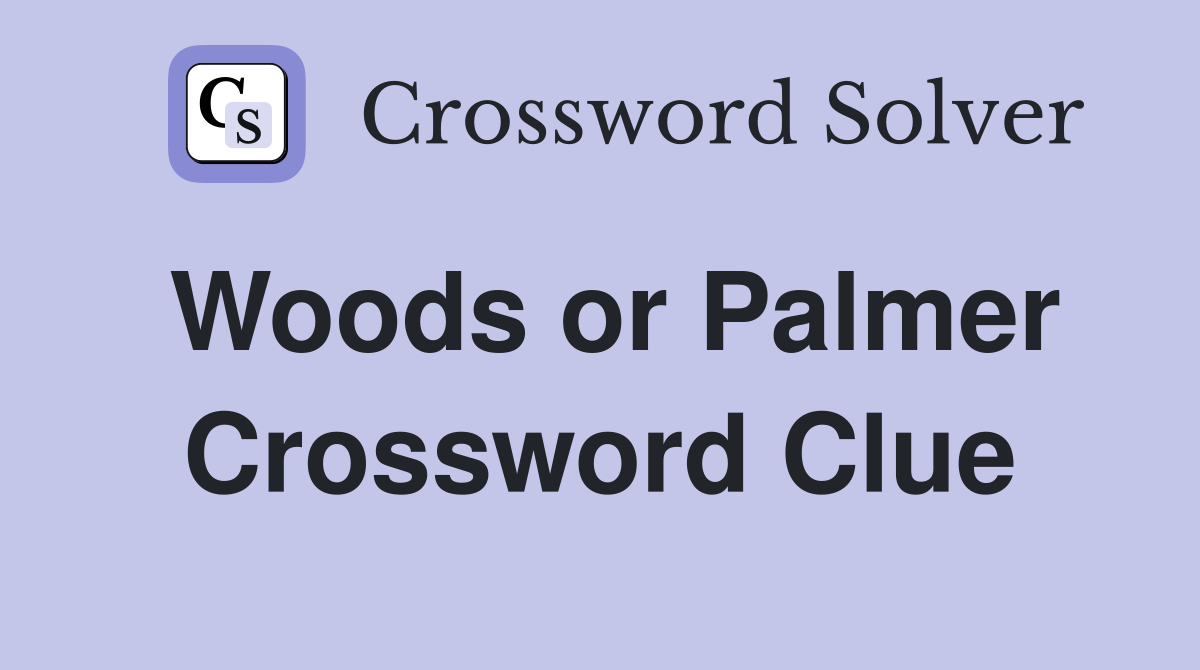 Woods or Palmer Crossword Clue