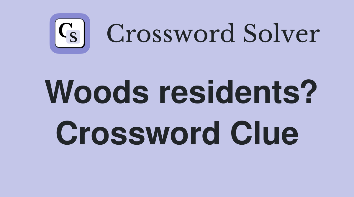 Woods residents? Crossword Clue