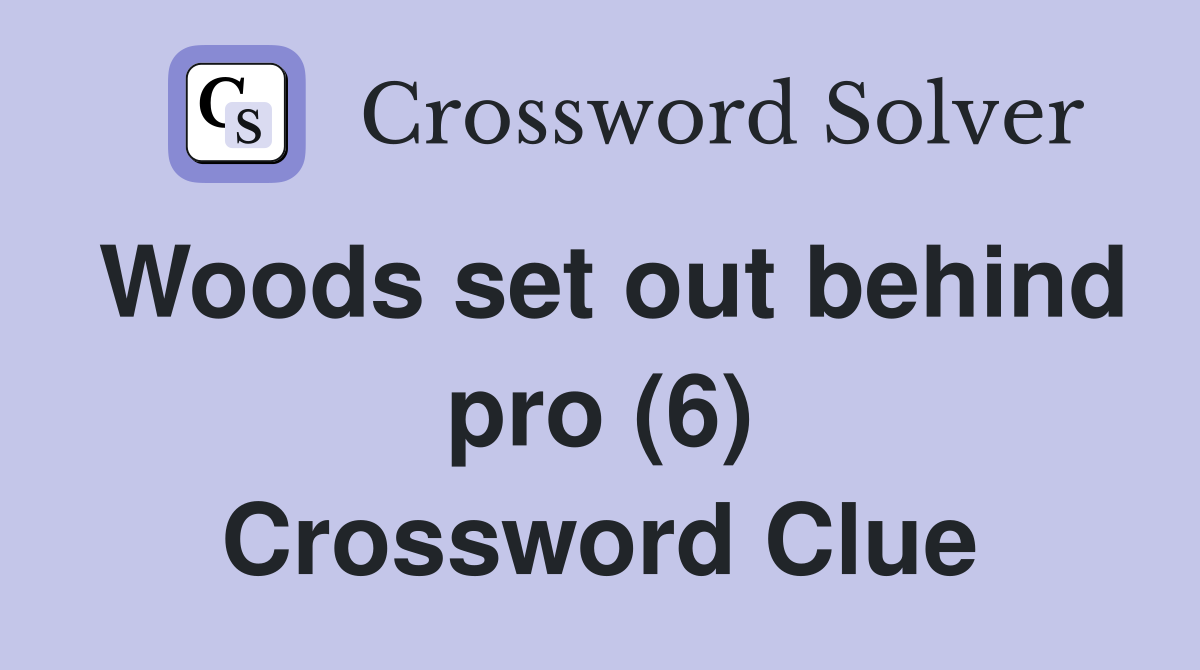 Woods set out behind pro (6) Crossword Clue