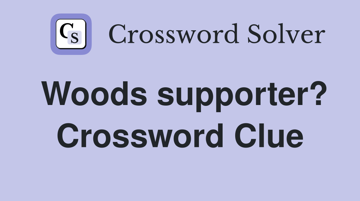 Woods supporter? Crossword Clue